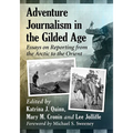 Adventure Journalism in the Gilded Age: Essays on Reporting from the Arctic to the Orient
