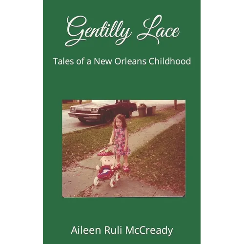Gentilly Lace: Tales of a New Orleans Childhood