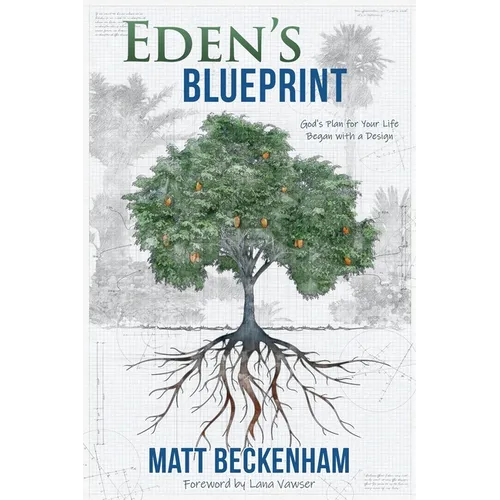 Eden's Blueprint: God's plan for your life began with a design