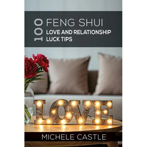 100 Feng Shui Love and Relationship Luck Tips