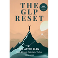 The GLP Reset: The After Plan: Sustainable Weight Maintenance, Hunger Management & Mindset Support After GLP-1 Medications