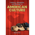 Celebrity, Pedophilia, and Ideology in American Culture