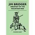 Jim Bridger - Greatest of the Mountain Men