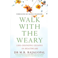 "Walk with the Weary Life-changing Lessons in Healthcare"