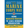 The Marine Corps Way: Using Maneuver Warfare to Lead a Winning Organization: Using Maneuver Warfare to Lead a Winning Organization