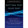 Getting Past Your Past: Take Control of Your Life with Self-Help Techniques from Emdr Therapy
