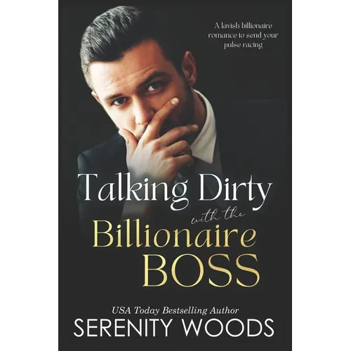 Talking Dirty with the Billionaire Boss: A lavish billionaire romance to send your pulse racing