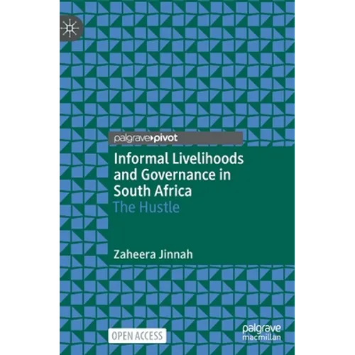 Informal Livelihoods and Governance in South Africa: The Hustle