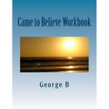 Came to Believe Workbook