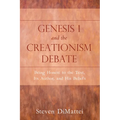 Genesis 1 and the Creationism Debate: Being Honest to the Text, Its Author, and His Beliefs