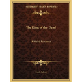 The King of the Dead: A Weird Romance