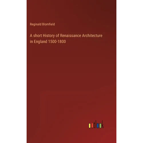 A short History of Renaissance Architecture in England 1500-1800