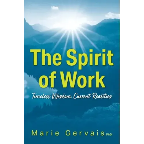 The Spirit of Work: Timeless Wisdom, Current Realities