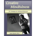 Creative Mindfulness: 20+ Strategies for Wellness & Recovery