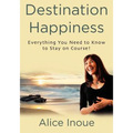 Destination Happiness: Everything You Need to Know to Stay on Course!