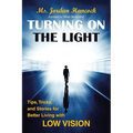 Turning on the Light: Tips, Tricks, and Stories for Better Living with Low Vision