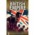 The Rise and Fall of the British Empire: A Concise History