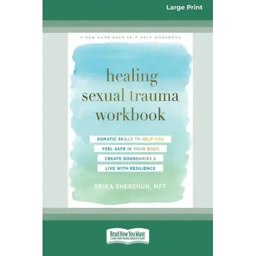 Healing Sexual Trauma Workbook: Somatic Skills to Help You Feel Safe in Your Body, Create Boundaries, and Live with Resilience [16pt Large Print Editi
