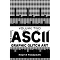 ASCII Graphic Glitch Art - Volume Two: Technology, Art & Design