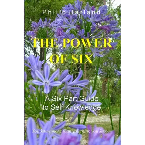 THE POWER OF SIX A Six Part Guide to Self Knowledge