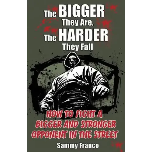 The Bigger They Are, The Harder They Fall: How to Fight a Bigger and Stronger Opponent in the Street