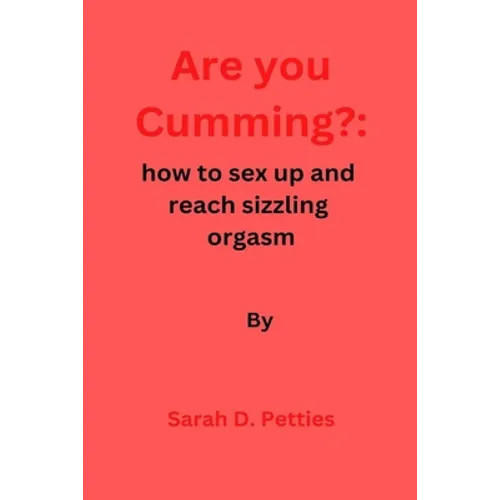 Are You Cumming?: How to sex up and reach sizzling orgasm