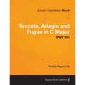 Toccata, Adagio and Fugue in C Major - BWV 564 - For Solo Organ (1712)