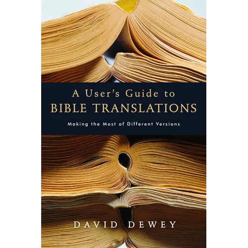 A User's Guide to Bible Translations: Making the Most of Different Versions