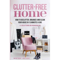 Clutter-Free Home: How to Declutter, Organize and Clean Your House in 15 Minutes a Day.