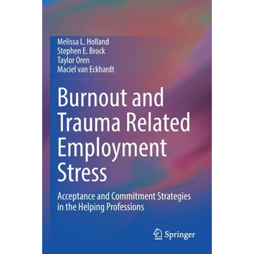 Burnout and Trauma Related Employment Stress: Acceptance and Commitment Strategies in the Helping Professions