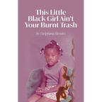 This Little Black Girl Ain't Your Burnt Trash - Paperback