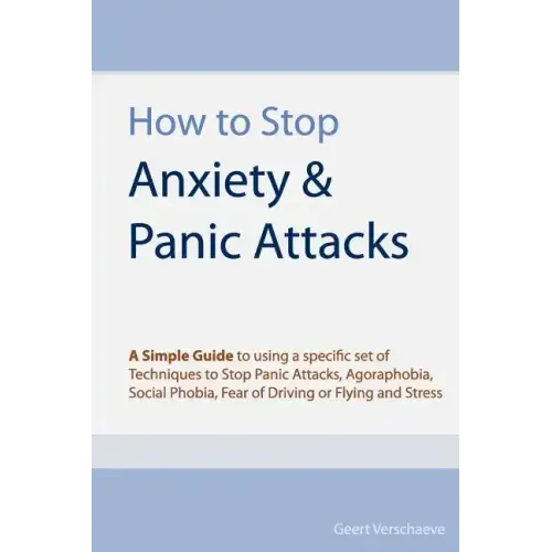 How to Stop Anxiety & Panic Attacks: A Simple Guide to using a specific set of Techniques to Stop Panic Attacks, Agoraphobia, Social Phobia, Fear of D