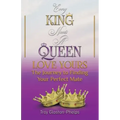 Every King Needs a Queen, Love Yours: The Journey to Finding Your Perfect Mate