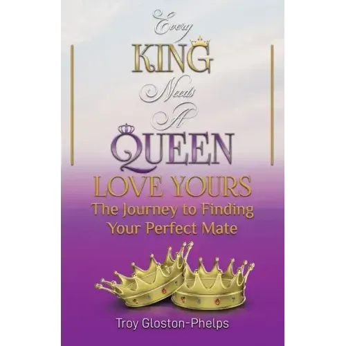 Every King Needs a Queen, Love Yours: The Journey to Finding Your Perfect Mate