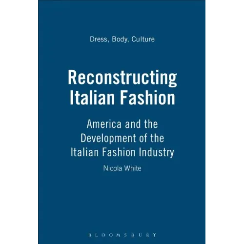 Reconstructing Italian Fashion: America and the Development of the Italian Fashion Industry