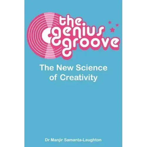 The Genius Groove: The New Science of Creativity