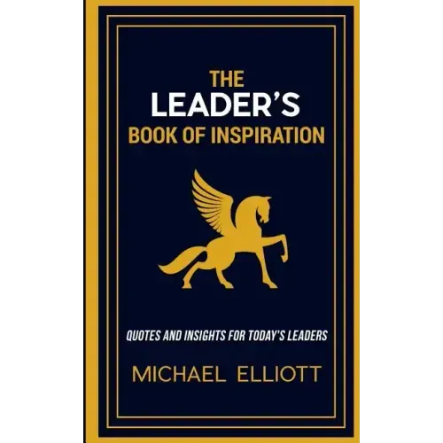 The Leader's Book of Inspiration: Quotes and Insights for Today's Leaders