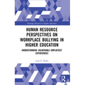 Human Resource Perspectives on Workplace Bullying in Higher Education: Understanding Vulnerable Employees' Experiences