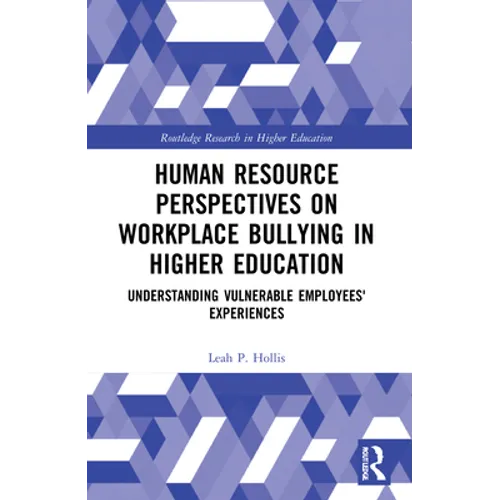 Human Resource Perspectives on Workplace Bullying in Higher Education: Understanding Vulnerable Employees' Experiences