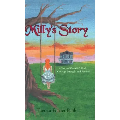 Milly's Story: A Story of One Girl's Faith, Courage, Strength, and Survival