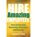 Hire Amazing Employees: How to Increase Retention, Revenues and Results!