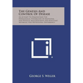 The Genesis and Control of Disease: An Attempt to Demonstrate the Pathological Possibilities of Emotional and Physical Maladjustment and Resultant Met
