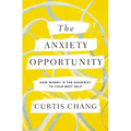 The Anxiety Opportunity: How Worry Is the Doorway to Your Best Self