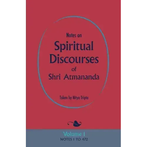 Notes on Spiritual Discourses of Shri Atmananda: Volume 1