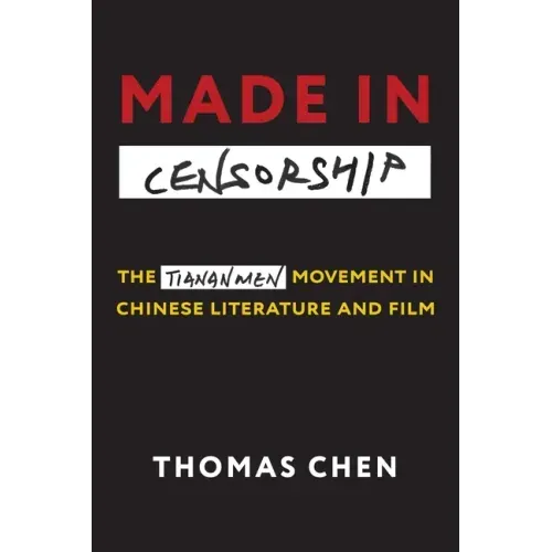 Made in Censorship: The Tiananmen Movement in Chinese Literature and Film
