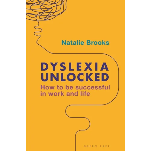 Dyslexia Unlocked: How to Be Successful in Work and Life