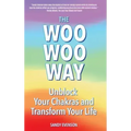 The Woo Woo Way: Unblock Your Chakras and Transform Your Life