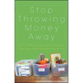 Stop Throwing Money Away: Turn Clutter to Cash, Trash to Treasure--And Save the Planet While You're at It