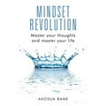 Mindset Revolution: Master your thoughts and master your life