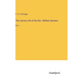 The Literary Life of the Rev. William Harness: Vol. 1
